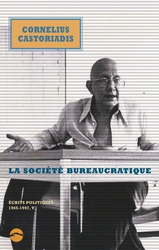 Cornelius Castoriadis - Ecrits politiques 1945-1997 - Volume 5, La société bureaucratique.