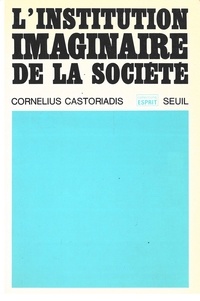 Cornelius Castoriadis - L'INSTITUTION IMAGINAIRE DE LA SOCIETE. - 5ème édition.