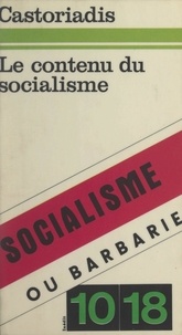 Cornelius Castoriadis - Le contenu du socialisme - Socialisme ou barbarie.