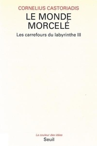Cornelius Castoriadis - Les carrefours du labyrinthe Tome 3 : Le monde morcelé.