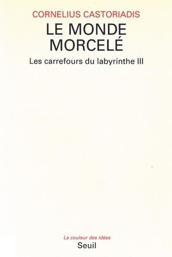 Les carrefours du labyrinthe Tome 3 Le monde morcelé