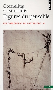 Cornelius Castoriadis - Les carrefours du labyrinthe - Tome 6, Figures du pensable.