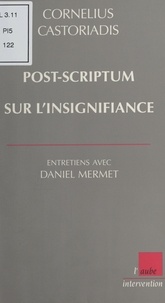 Cornelius Castoriadis - POST-SCRIPTUM SUR L'INSIGNIFIANCE. - Entretiens avec Daniel Mermet.