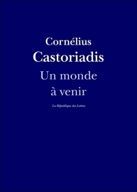 Cornelius Castoriadis et La République des Lettres - Un monde à venir - Entretien avec Cornélius Castoriadis.