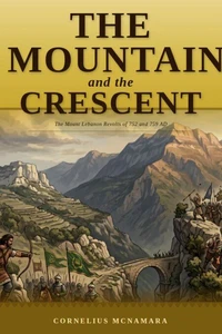 The Mountain and the Crescent: The Mount Lebanon Revolts of 752 and 759 AD