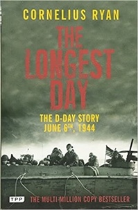 Cornelius Ryan - The Longest Day - The D-Day Story, June 6th, 1944.