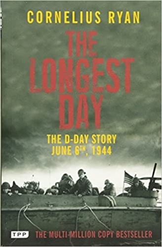 Cornelius Ryan - The Longest Day - The D-Day Story, June 6th, 1944.