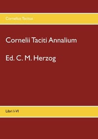 Cornelius Tacitus et C. M. Herzog - Cornelii Taciti Annalium - Libri I-VI.