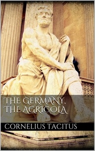 Cornelius Tacitus - The Germany, the Agricola.