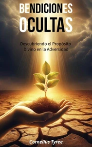 Bendiciones Ocultas: Descubriendo el Propósito Divino en la Adversidad