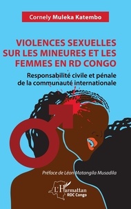 Cornely Muleka Katembo et Léon Matangila Musadila - Violences sexuelles sur les mineures et les femmes en RD Congo - Responsabilité civile et pénale de la communauté internationale.