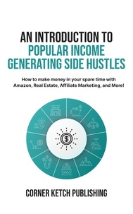  Corner Ketch Publishing - An Introduction to Popular Income Generating Side Hustles.