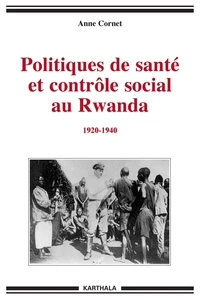 Politiques de santé et contrôle social au Rwanda (1920-1940)