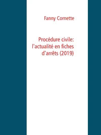 Procédure civile: l'actualité en fiches d'arrêts  (2019)