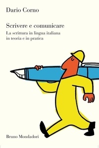 Corno Dario - Scrivere e comunicare. La scrittura in lingua italiana in teoria e in pratica.