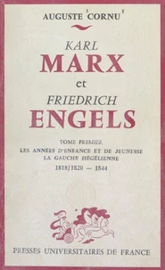 Karl Marx et Friedrich Engels, leur vie et leur œuvre (1) Les années d'enfance et de jeunesse, la gauche hégélienne, 1818/1820-1844