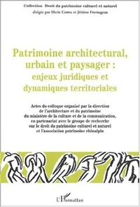 Patrimoine architectural, urbain et paysager : Enjeux juridiques et dynamiques territoriales