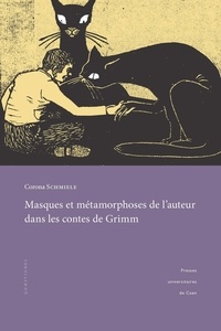 Corona Schmiele - Masques et métamorphoses de l'auteur dans les contes de Grimm - Pour une lecture rapprochée des textes.