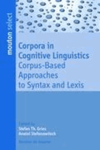 Corpora in Cognitive Linguistics - Corpus-Based Approaches to Syntax and Lexis.