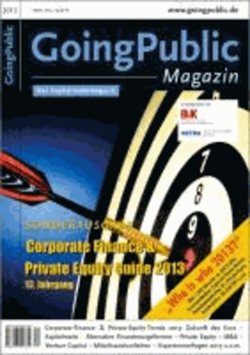 Corporate Finance & Private Equity Guide 2013 - Mit dem "Who is who 2013" - über 1 300 Adressen, ca. 600 Profile.