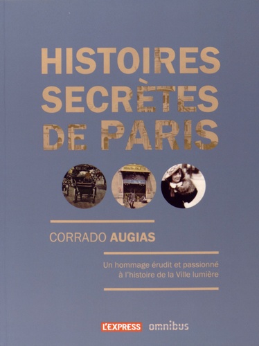 Histoires secrètes de Paris. Lieux oubliés, oeuvres et personnages étonnants
