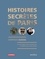 Histoires secrètes de Paris. Lieux oubliés, oeuvres et personnages étonnants
