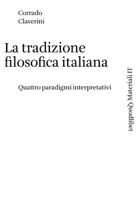 Corrado Claverini - La tradizione filosofica italiana - Quattro paradigmi interpretativi.