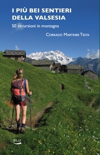 Corrado Martiner Testa - I più bei sentieri della Valsesia - 50 escursioni in montagna.