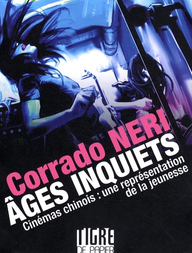 Corrado Neri - Ages inquiets - Cinéma chinois : une représentation de la jeunesse.
