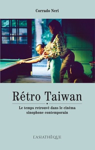 Corrado Neri - Retro Taïwan - Le temps retrouvé dans le cinéma sinophone contemporain.