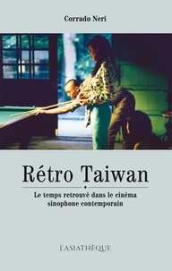 Corrado Neri - Retro Taïwan - Le temps retrouvé dans le cinéma sinophone contemporain.