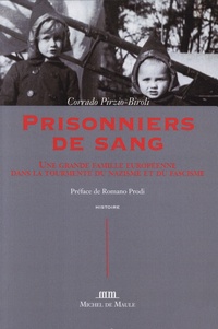 Corrado Pirzio-Biroli - Prisonniers de sang - Une grande famille européenne dans la tourmente du nazisme et du fascisme.