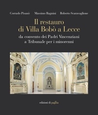 Corrado Pisanò et Massimo Ragnini - Il restauro di Villa Bobò a Lecce. Da convento dei Padri Vincenziani a Tribunale per i minorenni.
