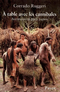A Table Avec Les Cannibales. Aventures En Pays Papou