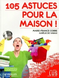 105 astuces pour la maison !