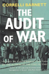 Correlli Barnett - The Audit Of War. The Illusion And Reality Of Britain As A Great Nation.