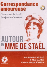 Germaine de Staël-Holstein et Benjamin Constant - Correspondance amoureuse - Autour de Mme de Staël. 1 CD audio