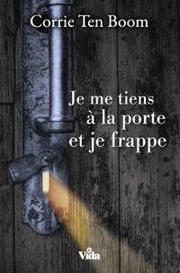 Corrie Ten Boom - Je me tiens à la porte et je frappe.