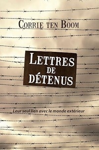 Corrie Ten Boom - Lettres de détenus - Leur seul lien avec le monde extérieur.