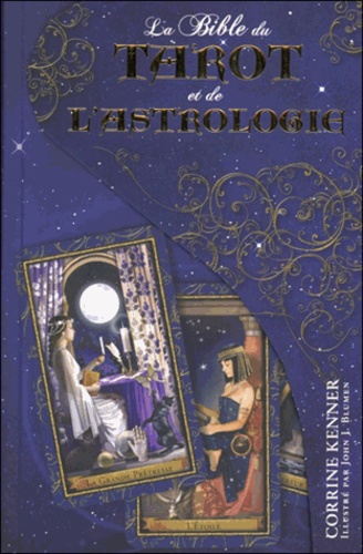 Corrine Kenner - La bible du tarot et de l'astrologie - Perfectionnez vos tirages divinatoires grâce à la sagesse du zodiaque.