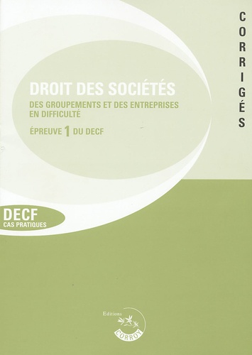  Corroy - Droit des sociétés, des autres groupements et de l'entreprise en difficulté Epreuve 1 du DECF Cas Pratiques - Corrigés, Edition 2005/2006.