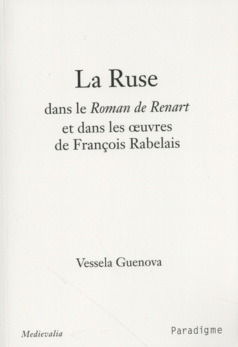 Vessela Guenova - La ruse dans le roman de Renart et dans les oeuvres de François Rabelais.