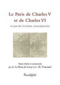 Antoine Le Roux de Lincy et Lazare-Maurice Tisserand - Le Paris de Charles V et de Charles VI vu par des écrivains contemporains.