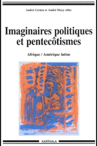 Imaginaires Politiques Et Pentecotismes. Afrique/Amerique Latine