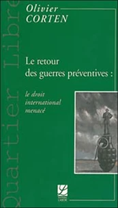 Le retour des guerres préventives : le droit international menacé