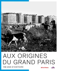 Aux origines du Grand Paris