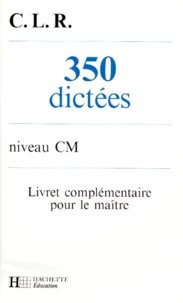 350 Dictees Niveau Cm. Livret Complementaire Pour Le Maitre