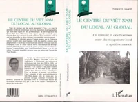 LE CENTRE DU VIET NAM. Du local au global : un territoire et des hommes entre développement local et système monde