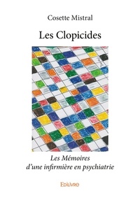 Cosette Mistral - Les clopicides - Les Mémoires d'une infirmière en psychiatrie.
