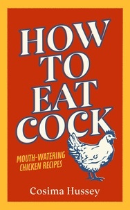 Cosima Hussey - How to Eat Cock.